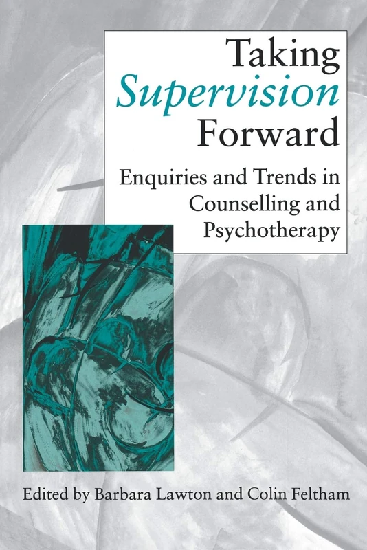 TakIng Supervision Forward: Enquiries And Trends In CounsellIng And PsychoTherapy (Counselling Supervision)