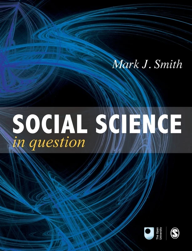 Social Science in Question: Towards a Postdisciplinary Framework (Published in association with The Open University)
