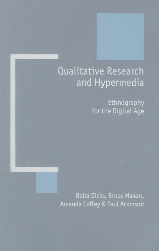 Qualitative Research and Hypermedia: Ethnography for the Digital Age (New Technologies for Social Research series)