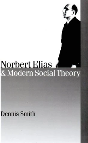 Norbert Elias and Modern Social Theory (Published in association with Theory, Culture & Society)