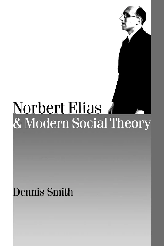 Norbert Elias and Modern Social Theory (Published in association with Theory, Culture & Society)