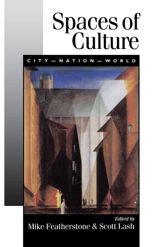 Spaces of Culture: City, Nation, World (Published in association with Theory, Culture & Society)