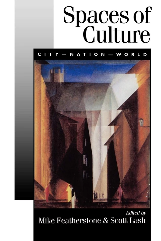 Spaces of Culture: City, Nation, World (Published in association with Theory, Culture & Society)