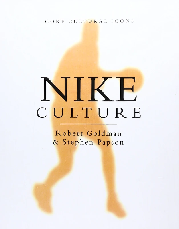 Nike Culture: The Sign of the Swoosh (Cultural Icons series)
