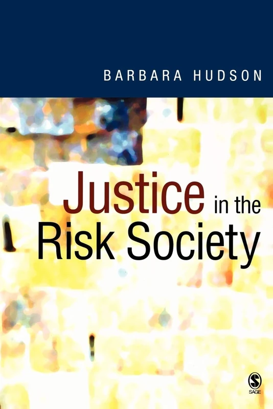 Justice in the Risk Society: Challenging and Re-affirming Justice in Late Modernity
