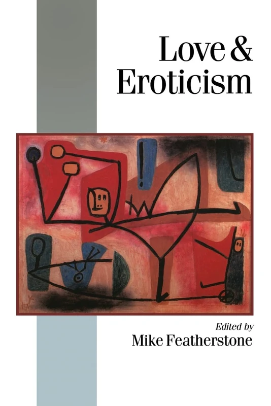 Love & Eroticism (Published in association with Theory, Culture & Society)