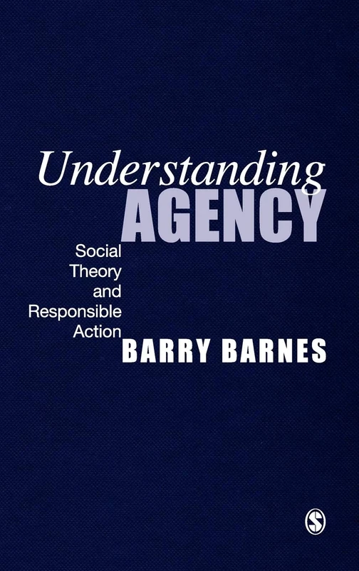 Understanding Agency: Social Theory and Responsible Action