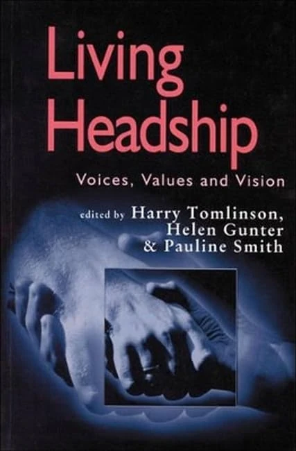 Living Headship: Voices, Values and Vision (Published in association with the British Educational Leadership and Management Society)