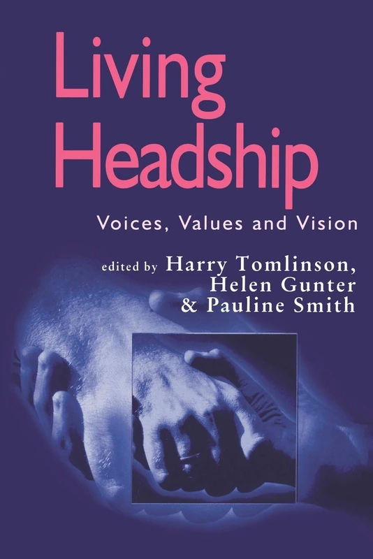 Living Headship: Voices, Values and Vision (Published in association with the British Educational Leadership and Management Society)