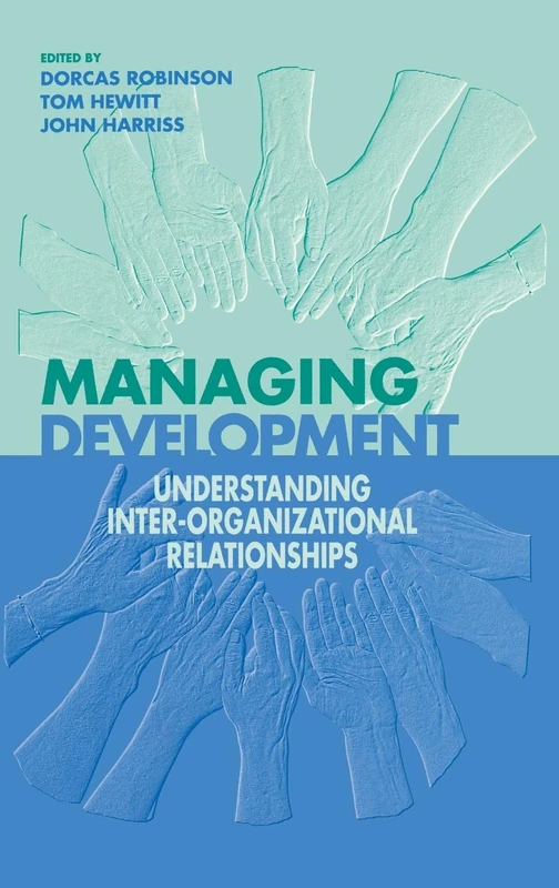 Managing Development: Understanding Inter-Organizational Relationships (Published in association with The Open University)