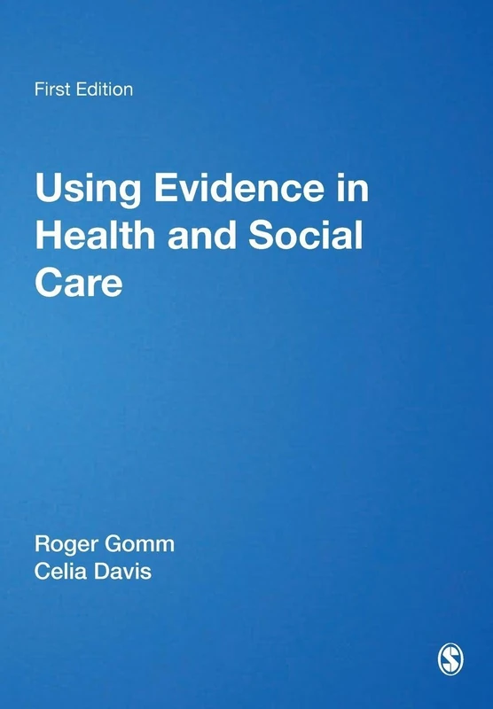 Using Evidence in Health and Social Care (Published in association with The Open University)