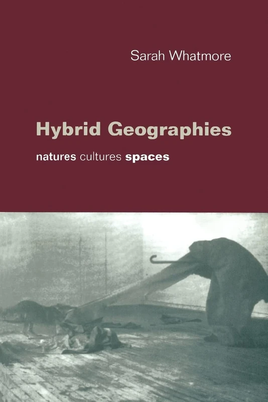 Hybrid Geographies: Natures Cultures Spaces