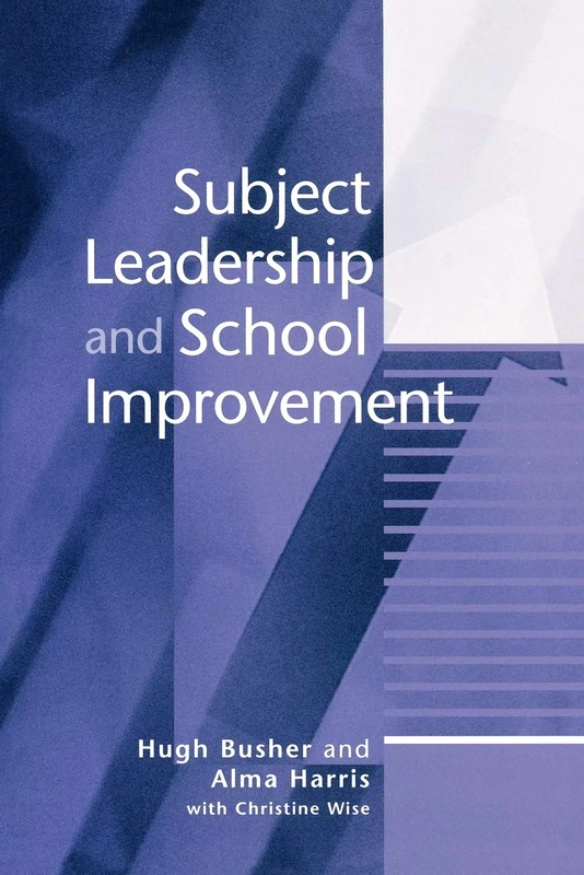 Subject Leadership and School Improvement (Published in association with the British Educational Leadership and Management Society)