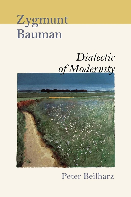 Zygmunt Bauman: Dialectic Of Modernity