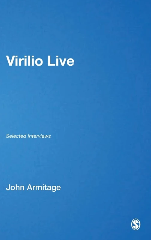 Virilio Live: Selected Interviews (Published in association with Theory, Culture & Society)