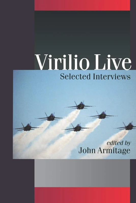 Virilio Live: Selected Interviews (Published in association with Theory, Culture & Society)
