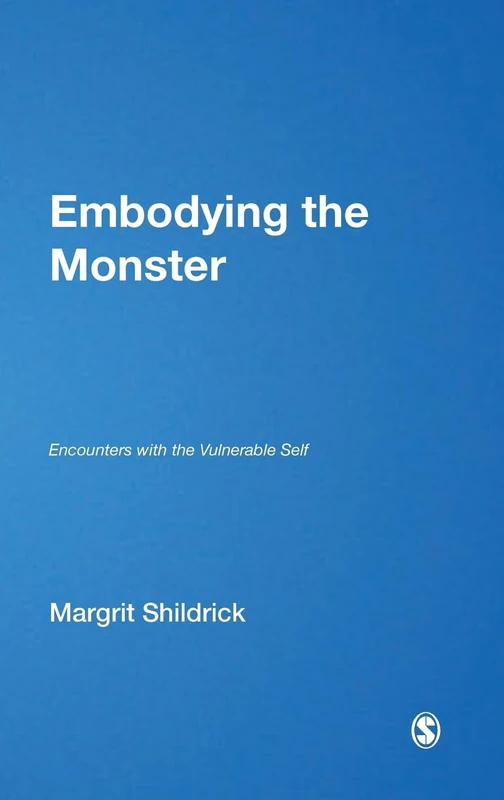 Embodying the Monster: Encounters with the Vulnerable Self (Published in association with Theory, Culture & Society)