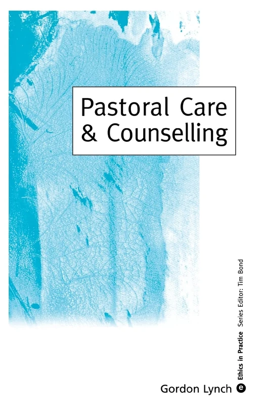 Pastoral Care & Counselling (Ethics in Practice Series)