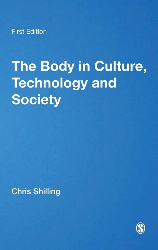 The Body in Culture, Technology and Society (Published in association with Theory, Culture & Society)