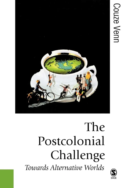 The Postcolonial Challenge: Towards Alternative Worlds (Published in association with Theory, Culture & Society)