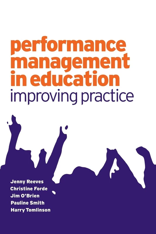 Performance Management in Education: Improving Practice (Published in association with the British Educational Leadership and Management Society)