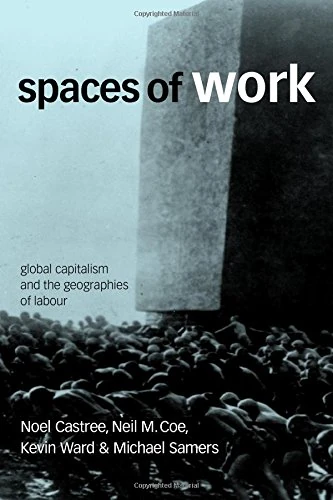 Spaces of Work: Global Capitalism and Geographies of Labour