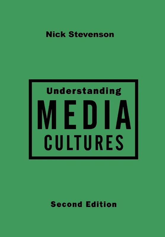 Understanding Media Cultures: Social Theory and Mass Communication
