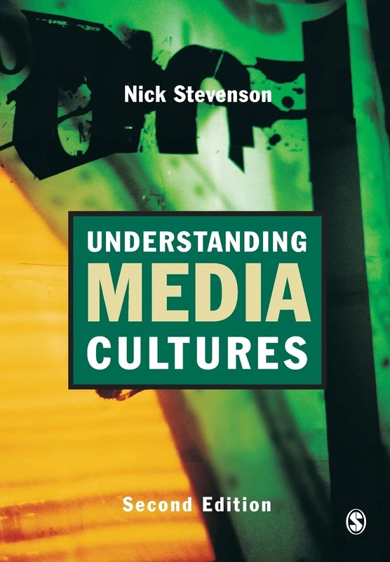 Understanding Media Cultures, Second Edition: Social Theory and Mass Communication