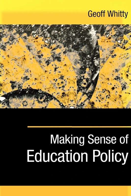 Making Sense of Education Policy: Studies in the Sociology and Politics of Education (1-off Series)