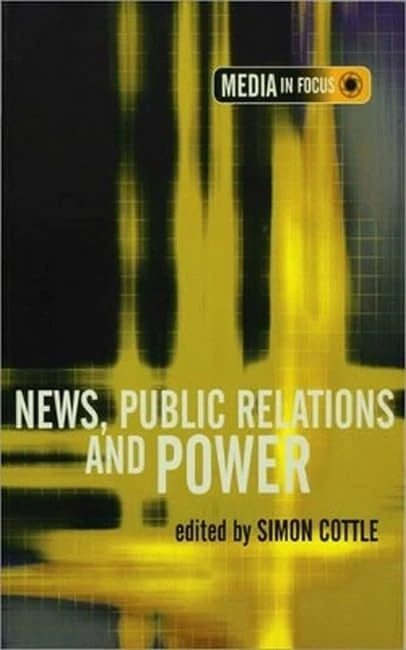 News, Public Relations and Power (The Media in Focus series)