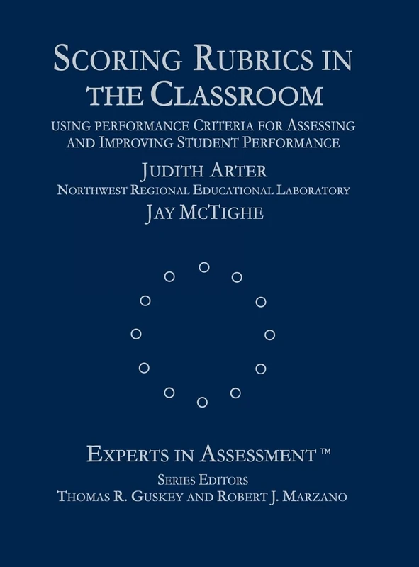 Scoring Rubrics in the Classroom: Using Performance Criteria for Assessing and Improving Student Performance (Experts In Assessment Series)