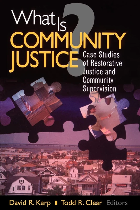 What is Community Justice?: Case Studies of Restorative Justice and Community Supervision (Key Questions for Criminal Justice)