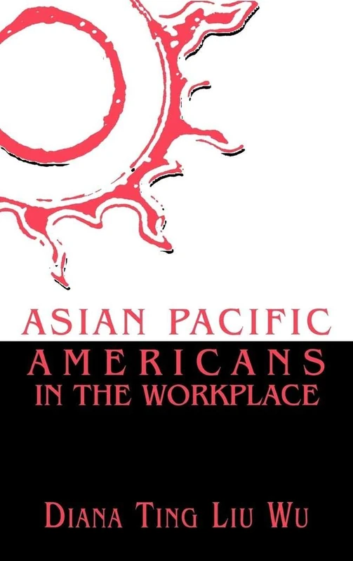 Asian Pacific Americans in the Workplace (Critical Perspectives on Asian Pacific Americans): Volume 1