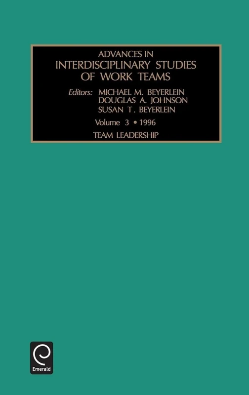 Team Leadership: Team Leadership Vol 3 (Advances in Interdisciplinary Studies of Work Teams, 3)