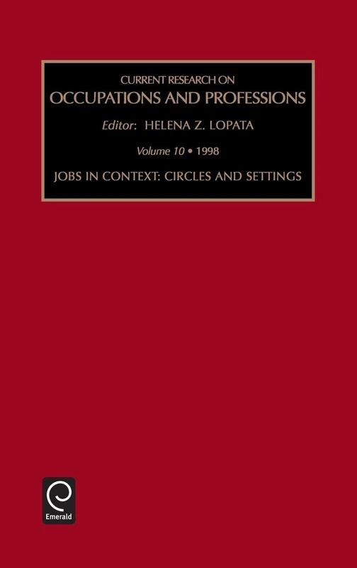 Jobs in Context: Circles and Settings: 10 (Current Research on Occupations and Professions, 10)