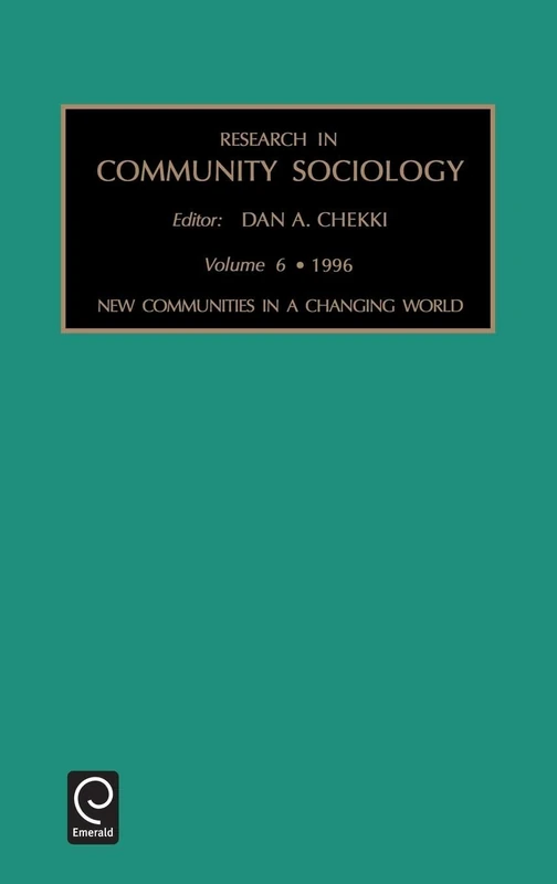 New Communities in a Changing World: New Communities in a Changing World Vol 6 (Research in Community Sociology, 6)