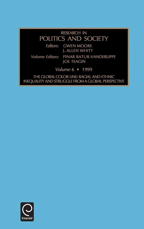 Global Color Line: Racial and Ethnic Inequality and Struggle from a Global Perspective: 6 (Research in Politics and Society, 6)