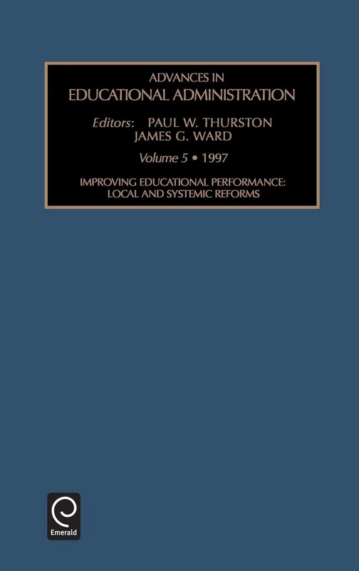 Improving Educational Performance: Local and Systemic Reforms: 5 (Advances in Educational Administration, 5)