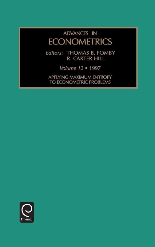 Applying Maximum Entropy to Econometric Problems: Applying Maximum Entrophy to Econometric Problems Vol 12 (Advances in Econometrics, 12)