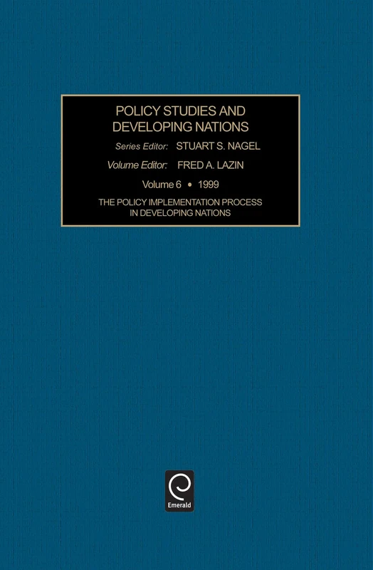 The Policy Implementation Process in Developing Nations: 6 (Policy Studies in Developing Nations, 6)