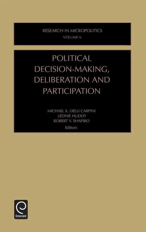 Political Decision-Making, Deliberation and Participation: 6 (Research in Micropolitics, 6)