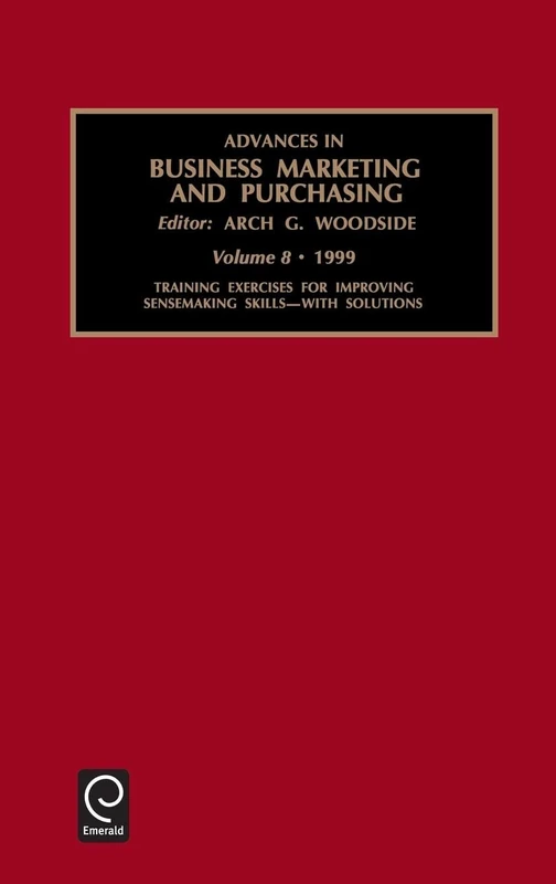 Training Exercises for Improving Sensemaking Skills: Vol 8 (Advances in Business Marketing and Purchasing, 8)