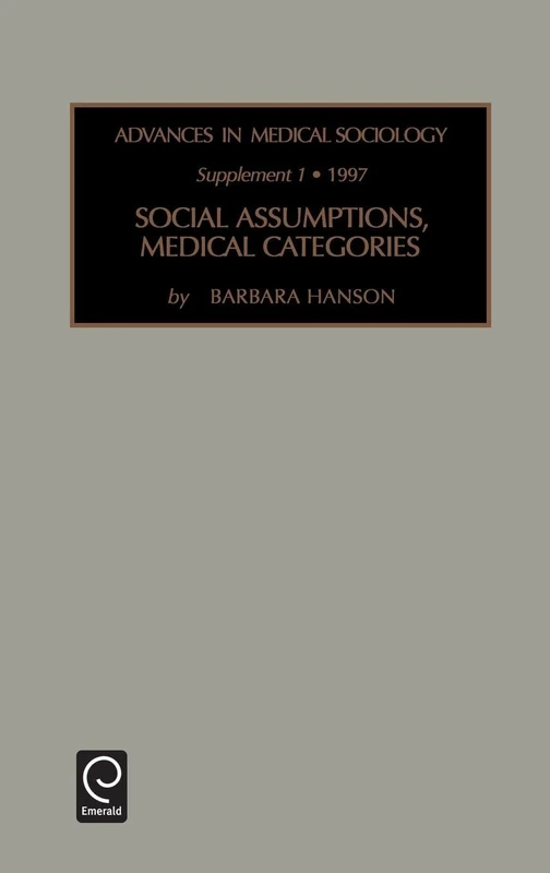 Social Assumptions, Medical Categories (Advances in Medical Sociology)