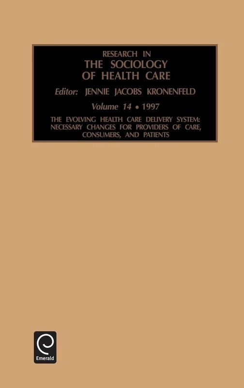 Research in the Sociology of Health Care: Necessary Changes for Providers of Care, Consumers and Patients: 14
