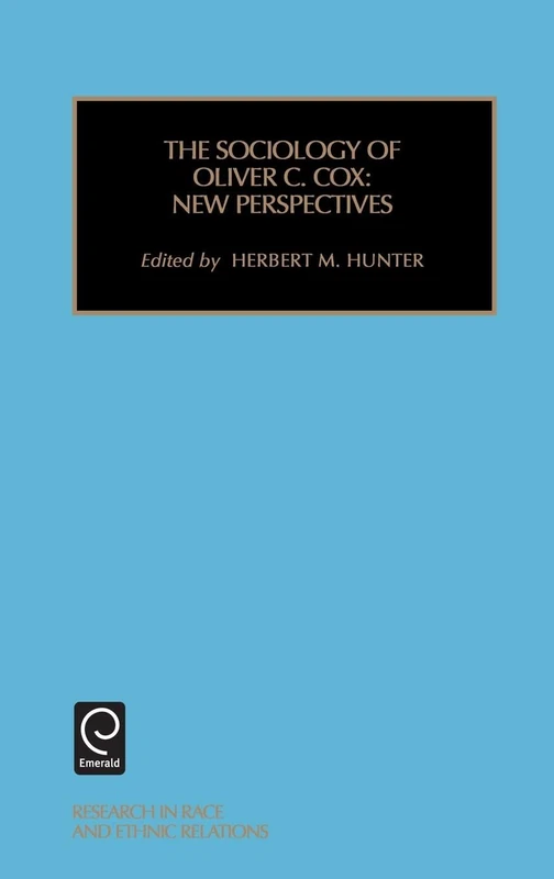 Sociology of Oliver C. Cox: New Perspectives: 11 (Research in Race and Ethnic Relations, 11)