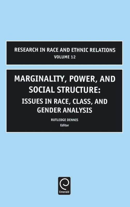 Marginality, Power and Social Structure: Issues in Race, Class, and Gender Analysis: 12 (Research in Race and Ethnic Relations, 12)