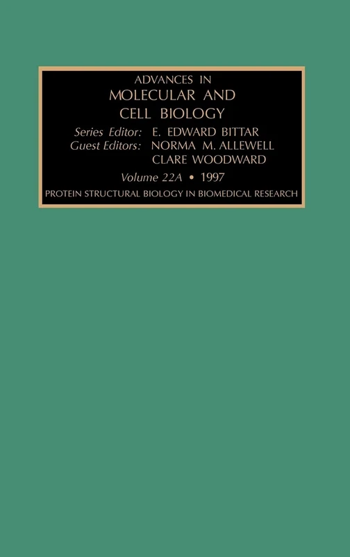 Protein Structural Biology in Biomedical Research, Part A (Volume 22) (Advances in Molecular and Cell Biology, Volume 22)