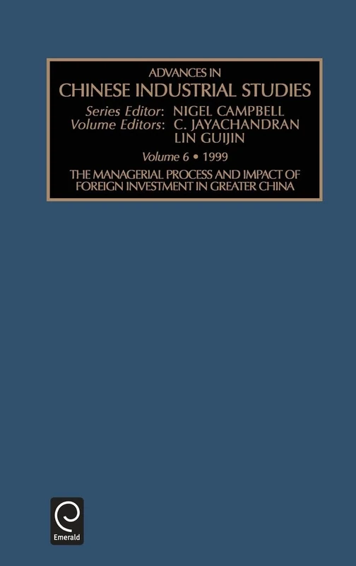 The Managerial Process and Impact of Foreign Investment in Greater China: V. 6 (Advances in Chinese Industrial Studies, 6)