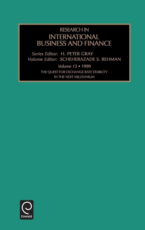 The Quest for Exchange Rate Stability in the Next Millennium: 13 (Research in International Business and Finance, 13)