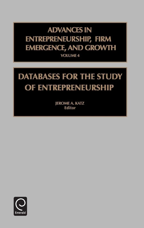 Databases for the Study of Entrepreneurship: Databases for the Study of Entrepenueurship Vol 4 (Advances in Entrepreneurship, Firm Emergence and Growth, 4)